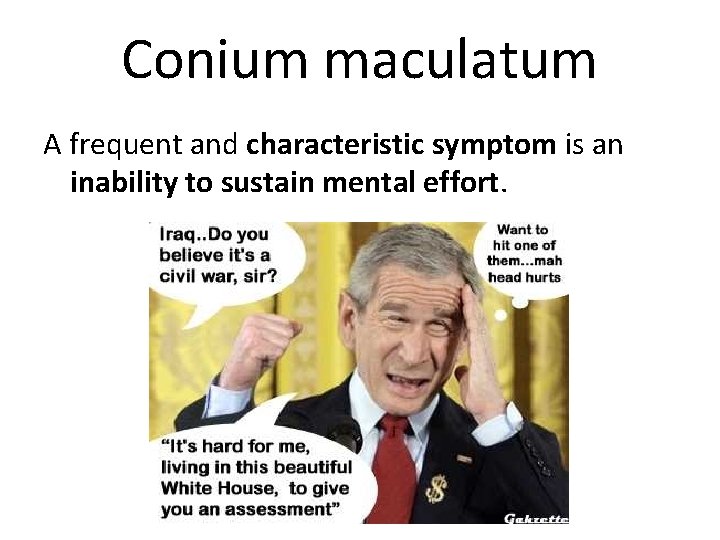 Conium maculatum A frequent and characteristic symptom is an inability to sustain mental effort.