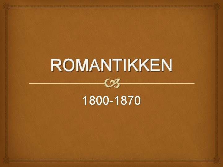 ROMANTIKKEN 1800 -1870 