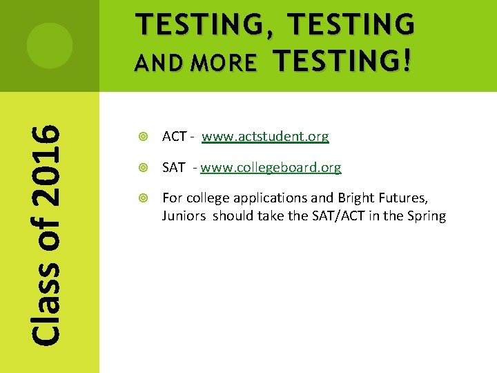 Class of 2016 TESTING , TESTING AND MORE TESTING ! ACT - www. actstudent.