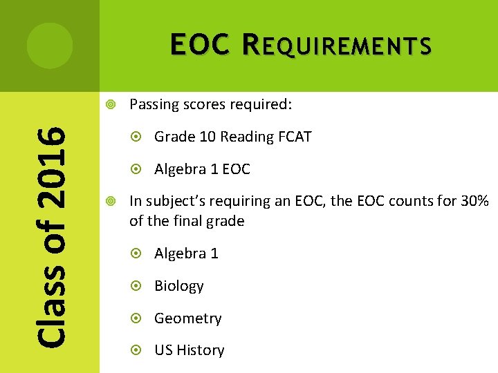 EOC R EQUIREMENTS Class of 2016 Passing scores required: Grade 10 Reading FCAT Algebra