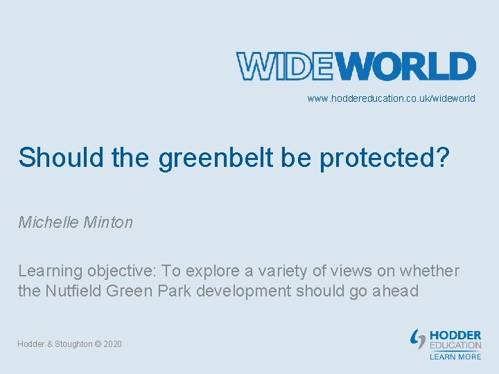 www. hoddereducation. co. uk/wideworld Should the greenbelt be protected? Michelle Minton Learning objective: To