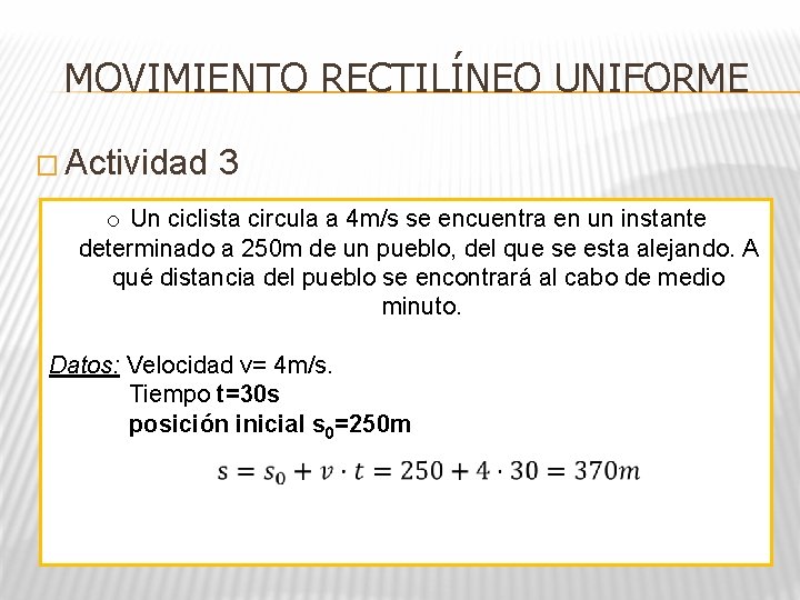 MOVIMIENTO RECTILÍNEO UNIFORME � Actividad 3 o Un ciclista circula a 4 m/s se