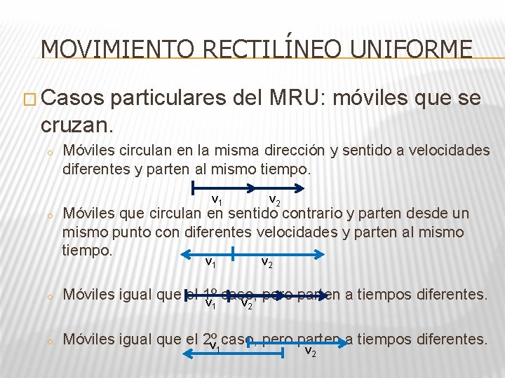 MOVIMIENTO RECTILÍNEO UNIFORME � Casos particulares del MRU: móviles que se cruzan. o Móviles