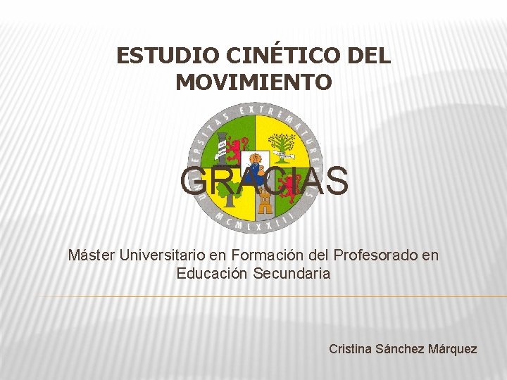 ESTUDIO CINÉTICO DEL MOVIMIENTO GRACIAS Máster Universitario en Formación del Profesorado en Educación Secundaria