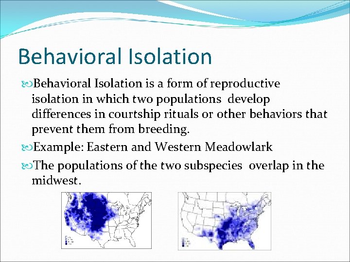 Behavioral Isolation is a form of reproductive isolation in which two populations develop differences