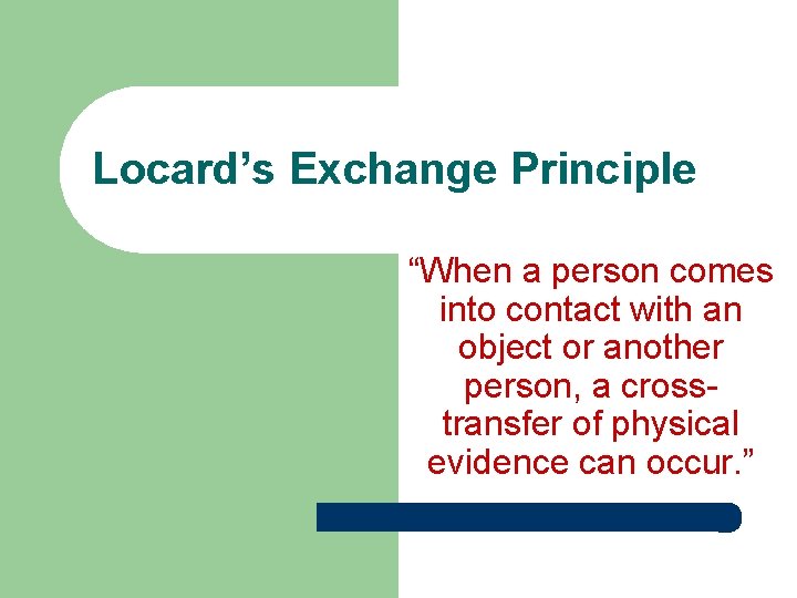 Locard’s Exchange Principle “When a person comes into contact with an object or another Locard’s Exchange Principle “When a person comes into contact with an object or another