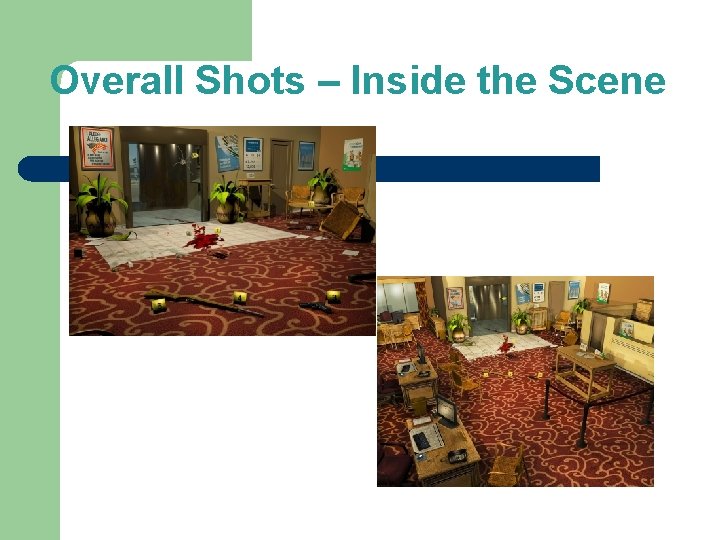 Overall Shots – Inside the Scene Overall Shots – Inside the Scene