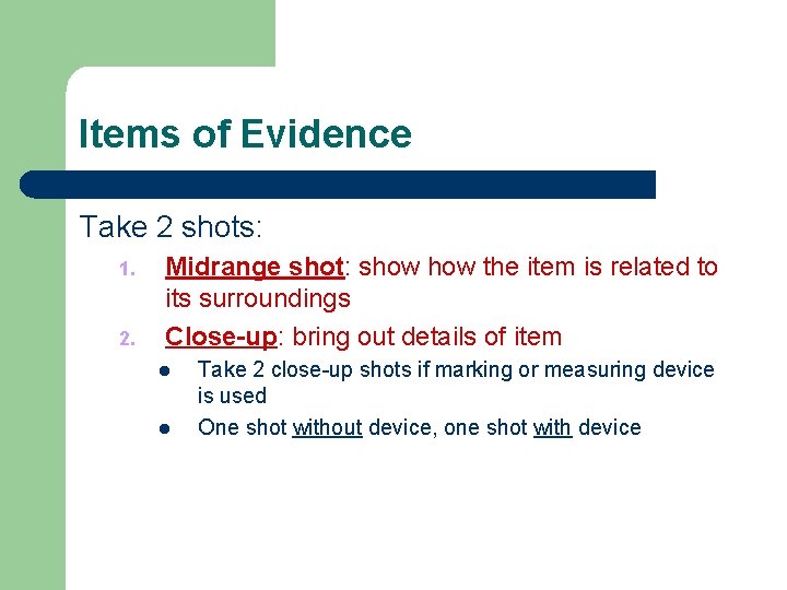 Items of Evidence Take 2 shots: 1. 2. Midrange shot: show the item is Items of Evidence Take 2 shots: 1. 2. Midrange shot: show the item is