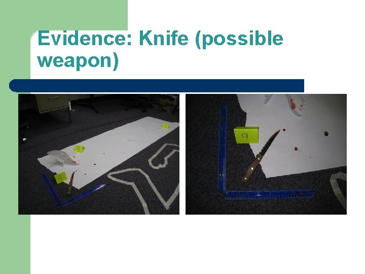 Evidence: Knife (possible weapon) Midrange Photo Close-Up (with ruler) Evidence: Knife (possible weapon) Midrange Photo Close-Up (with ruler)