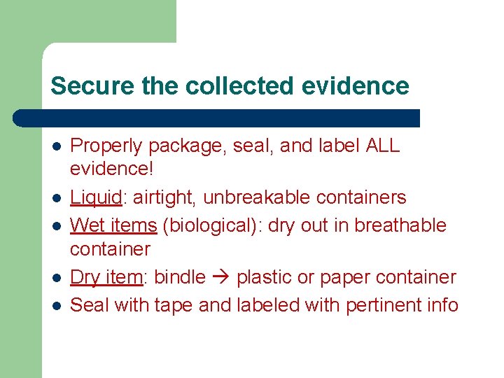 Secure the collected evidence l l l Properly package, seal, and label ALL evidence! Secure the collected evidence l l l Properly package, seal, and label ALL evidence!