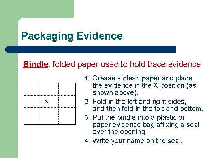 Packaging Evidence Bindle: folded paper used to hold trace evidence 1. Crease a clean Packaging Evidence Bindle: folded paper used to hold trace evidence 1. Crease a clean