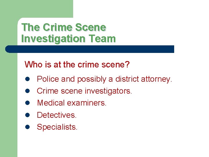 The Crime Scene Investigation Team Who is at the crime scene? l Police and The Crime Scene Investigation Team Who is at the crime scene? l Police and