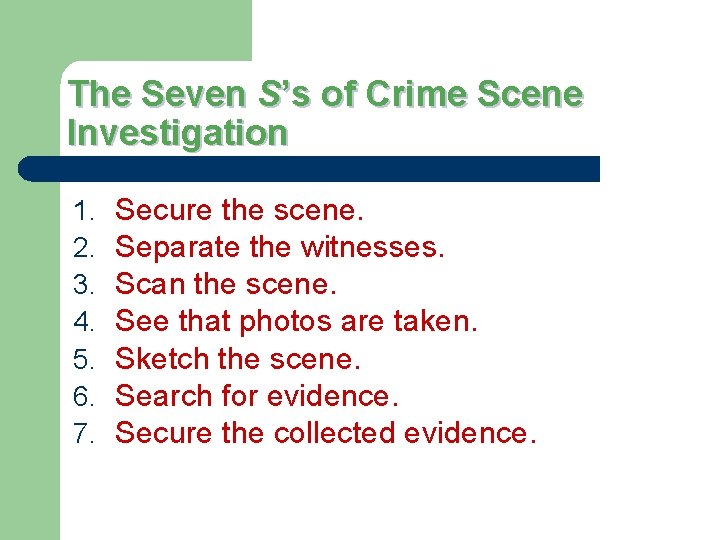 The Seven S’s of Crime Scene Investigation 1. 2. 3. 4. 5. 6. 7. The Seven S’s of Crime Scene Investigation 1. 2. 3. 4. 5. 6. 7.