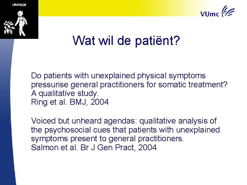 Wat wil de patiënt? Do patients with unexplained physical symptoms pressurise general practitioners for
