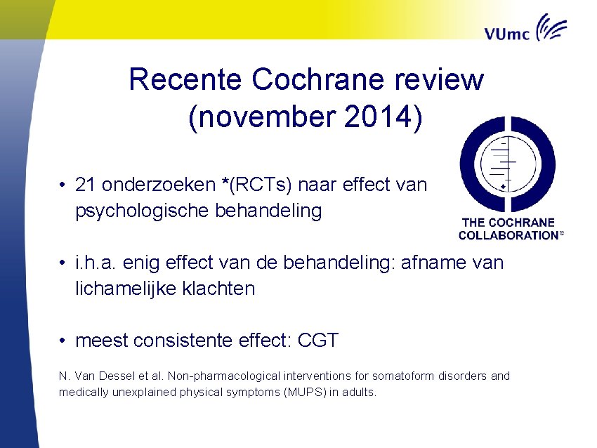 Recente Cochrane review (november 2014) • 21 onderzoeken *(RCTs) naar effect van psychologische behandeling