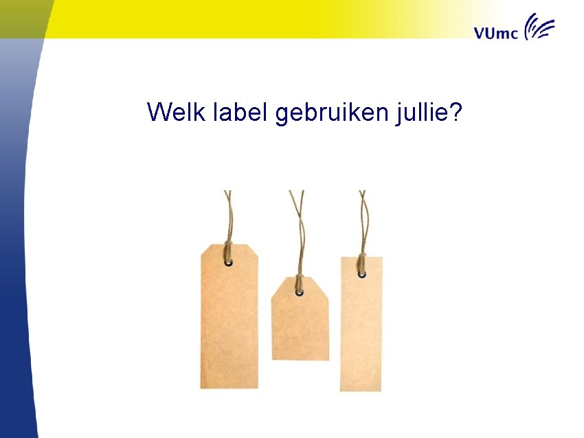 Welk label gebruiken jullie? 