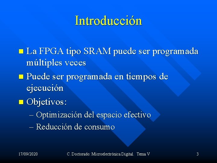 Introducción La FPGA tipo SRAM puede ser programada múltiples veces n Puede ser programada