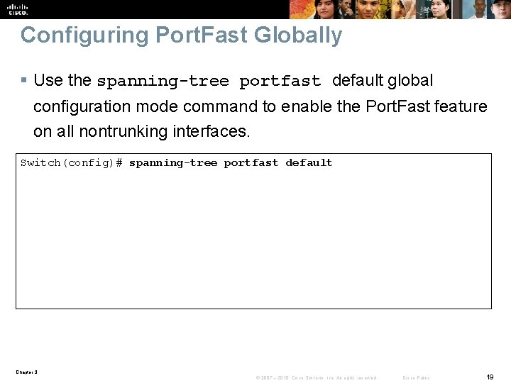 Configuring Port. Fast Globally § Use the spanning-tree portfast default global configuration mode command