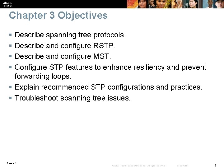 Chapter 3 Objectives § § Describe spanning tree protocols. Describe and configure RSTP. Describe