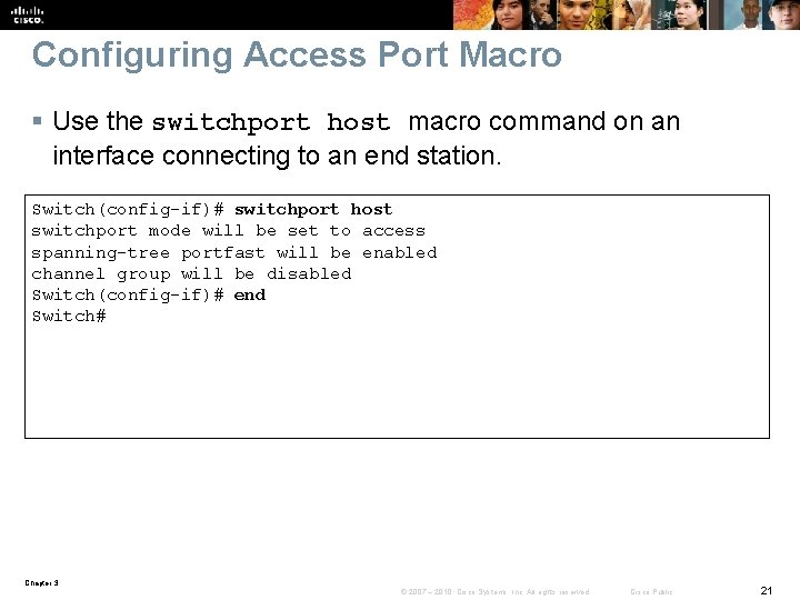 Configuring Access Port Macro § Use the switchport host macro command on an interface