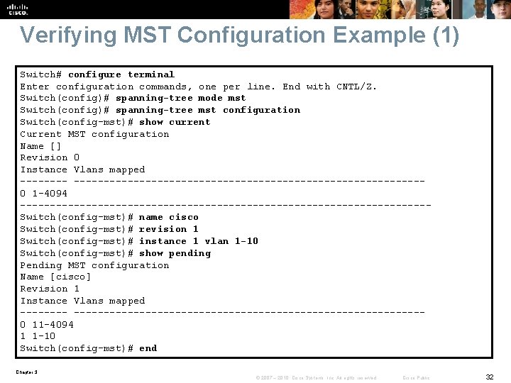 Verifying MST Configuration Example (1) Switch# configure terminal Enter configuration commands, one per line.