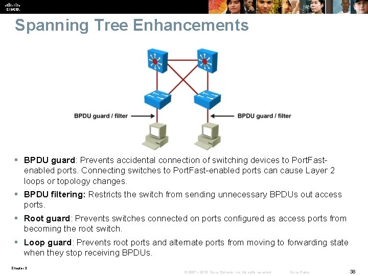 Spanning Tree Enhancements § BPDU guard: Prevents accidental connection of switching devices to Port.