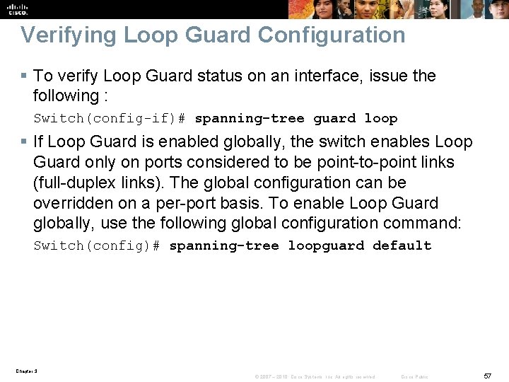 Verifying Loop Guard Configuration § To verify Loop Guard status on an interface, issue