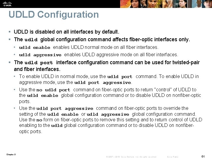 UDLD Configuration § UDLD is disabled on all interfaces by default. § The udld