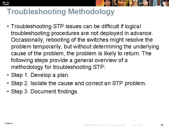 Troubleshooting Methodology § Troubleshooting STP issues can be difficult if logical troubleshooting procedures are