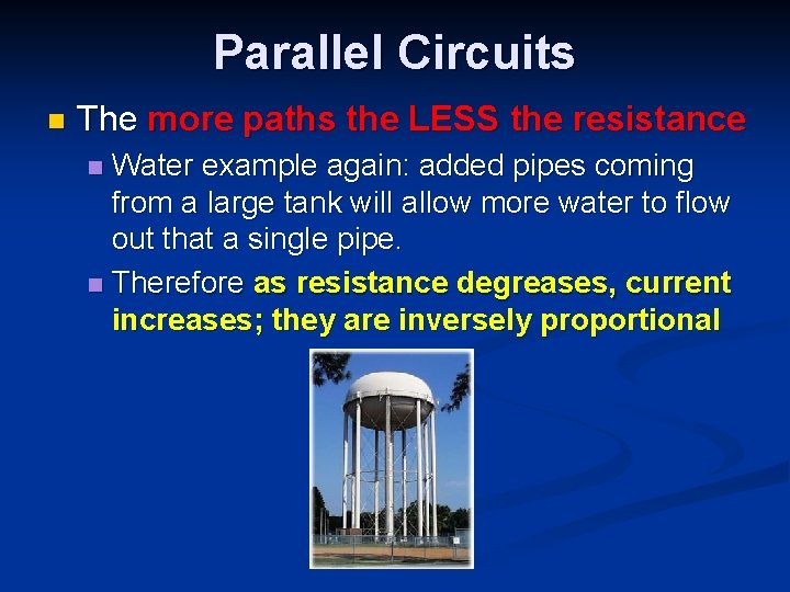 Parallel Circuits n The more paths the LESS the resistance Water example again: added