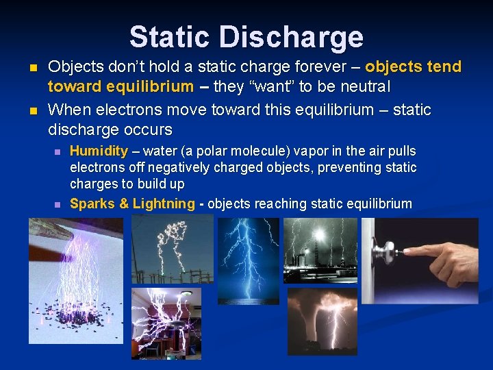 Static Discharge n n Objects don’t hold a static charge forever – objects tend