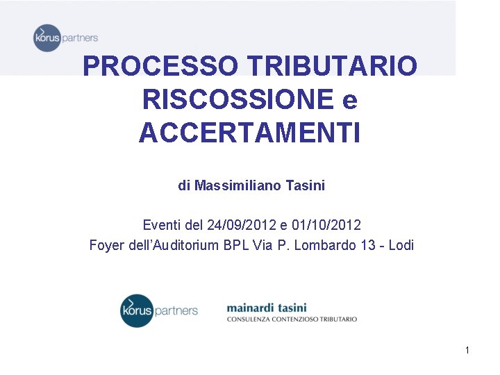 PROCESSO TRIBUTARIO RISCOSSIONE e ACCERTAMENTI di Massimiliano Tasini Eventi del 24/09/2012 e 01/10/2012 Foyer