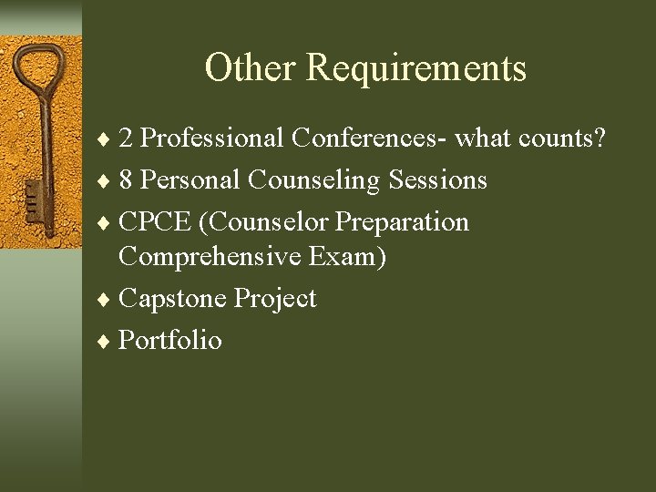 Other Requirements ¨ 2 Professional Conferences- what counts? ¨ 8 Personal Counseling Sessions ¨