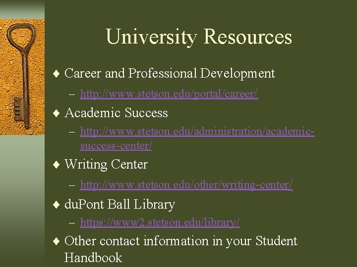 University Resources ¨ Career and Professional Development – http: //www. stetson. edu/portal/career/ ¨ Academic