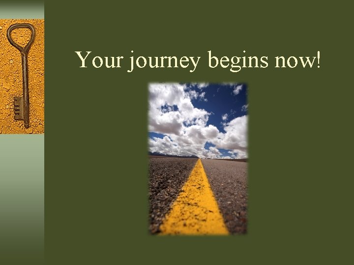 Your journey begins now! 