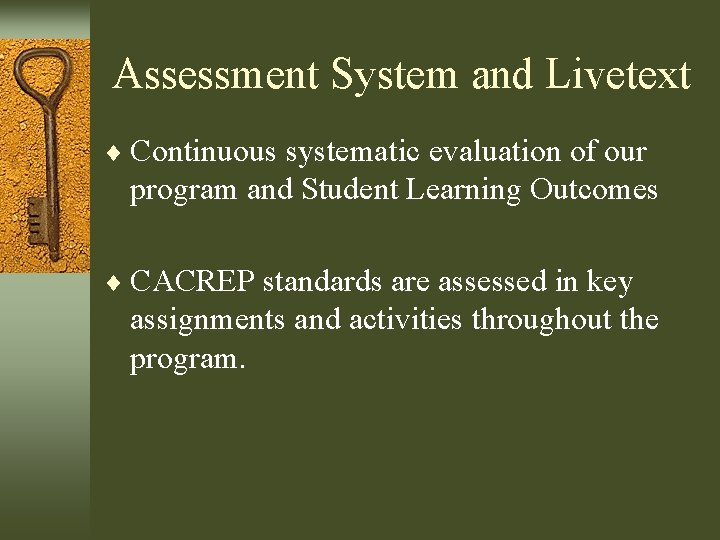 Assessment System and Livetext ¨ Continuous systematic evaluation of our program and Student Learning