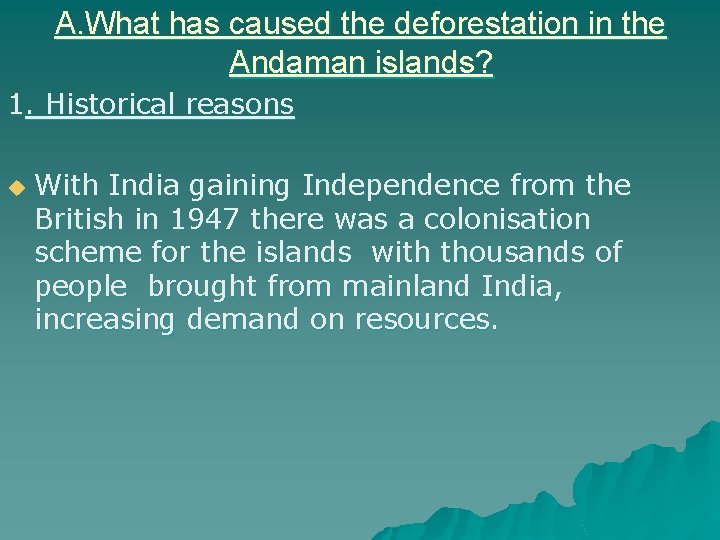 A. What has caused the deforestation in the Andaman islands? 1. Historical reasons u A. What has caused the deforestation in the Andaman islands? 1. Historical reasons u