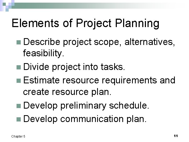 Elements of Project Planning n Describe project scope, alternatives, feasibility. n Divide project into