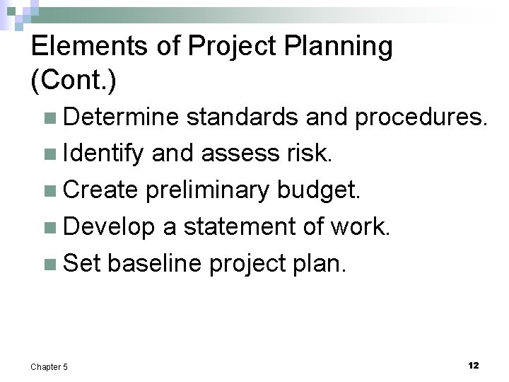 Elements of Project Planning (Cont. ) n Determine standards and procedures. n Identify and