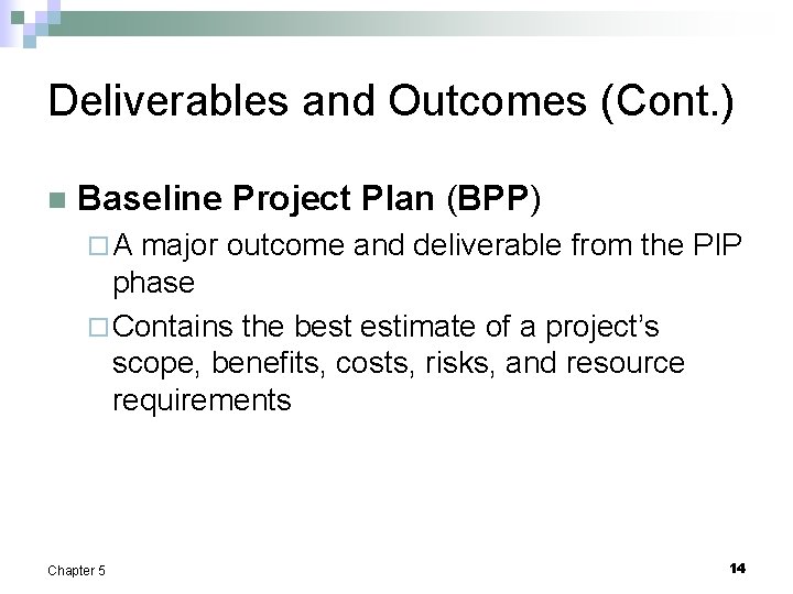 Deliverables and Outcomes (Cont. ) n Baseline Project Plan (BPP) ¨A major outcome and