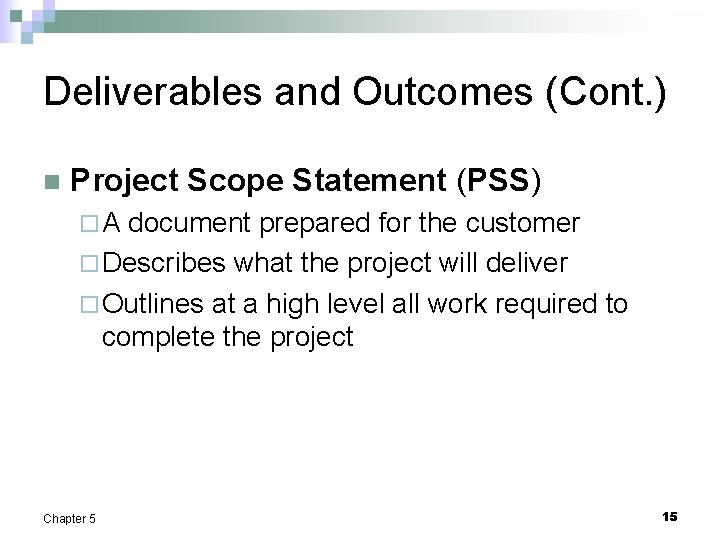 Deliverables and Outcomes (Cont. ) n Project Scope Statement (PSS) ¨A document prepared for
