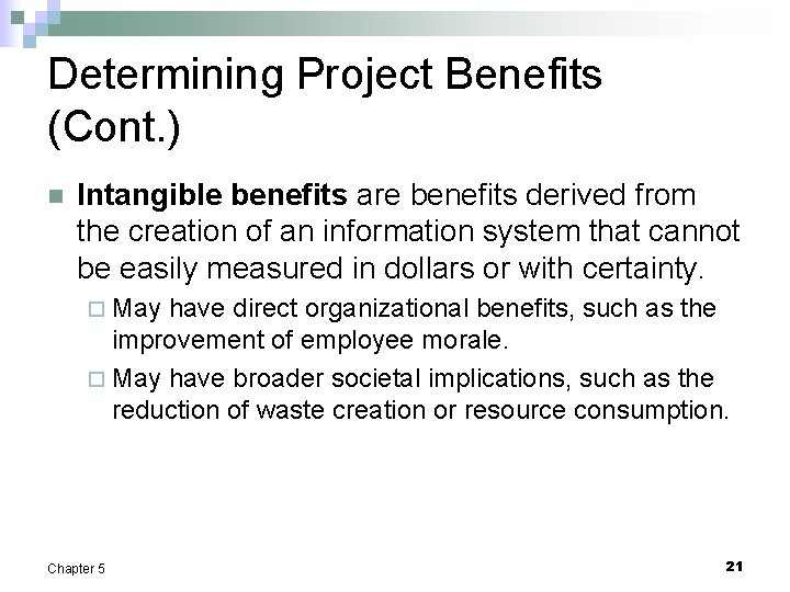 Determining Project Benefits (Cont. ) n Intangible benefits are benefits derived from the creation