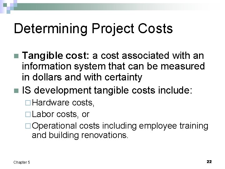 Determining Project Costs Tangible cost: a cost associated with an information system that can