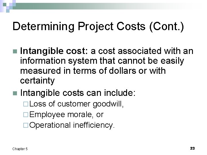 Determining Project Costs (Cont. ) Intangible cost: a cost associated with an information system