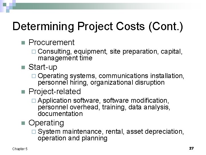 Determining Project Costs (Cont. ) n Procurement ¨ Consulting, equipment, site preparation, capital, management