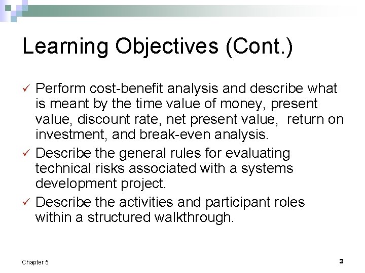 Learning Objectives (Cont. ) ü ü ü Perform cost-benefit analysis and describe what is