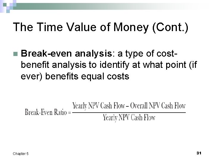 The Time Value of Money (Cont. ) n Break-even analysis: a type of costbenefit