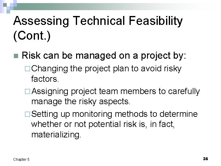 Assessing Technical Feasibility (Cont. ) n Risk can be managed on a project by: