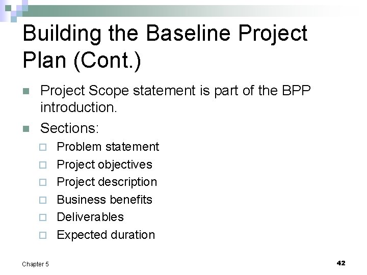 Building the Baseline Project Plan (Cont. ) n n Project Scope statement is part