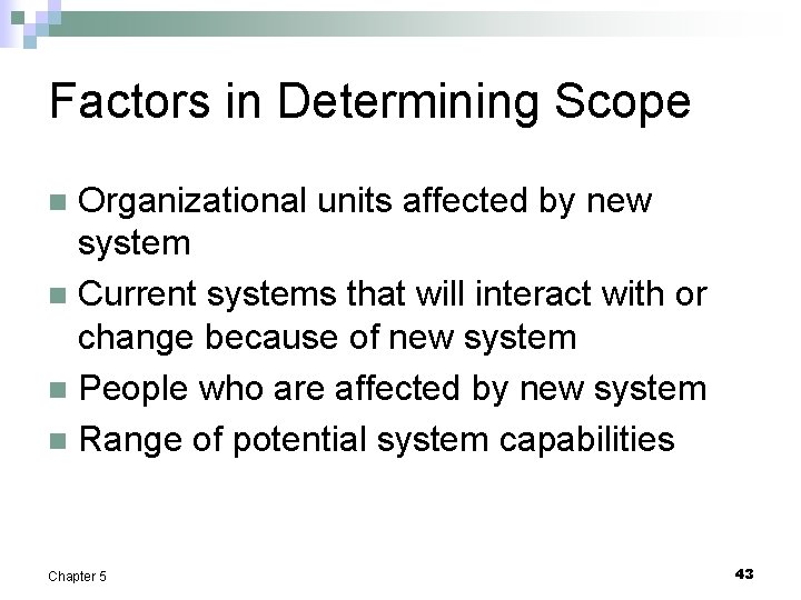 Factors in Determining Scope Organizational units affected by new system n Current systems that